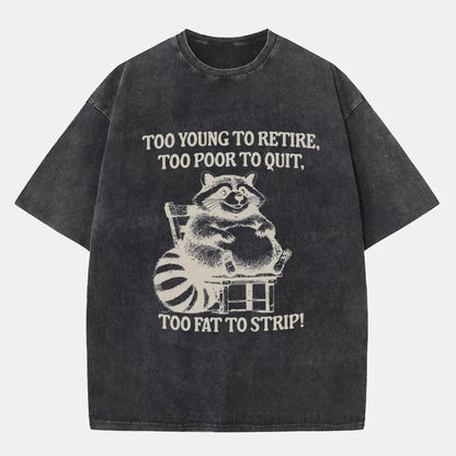 Vintage Too Young To Retire Too Poor To Quit Too Fat To Strip Washed T-Shirt