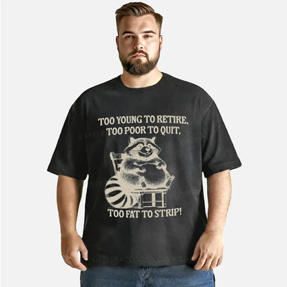 Vintage Too Young To Retire Too Poor To Quit Too Fat To Strip Washed T-Shirt