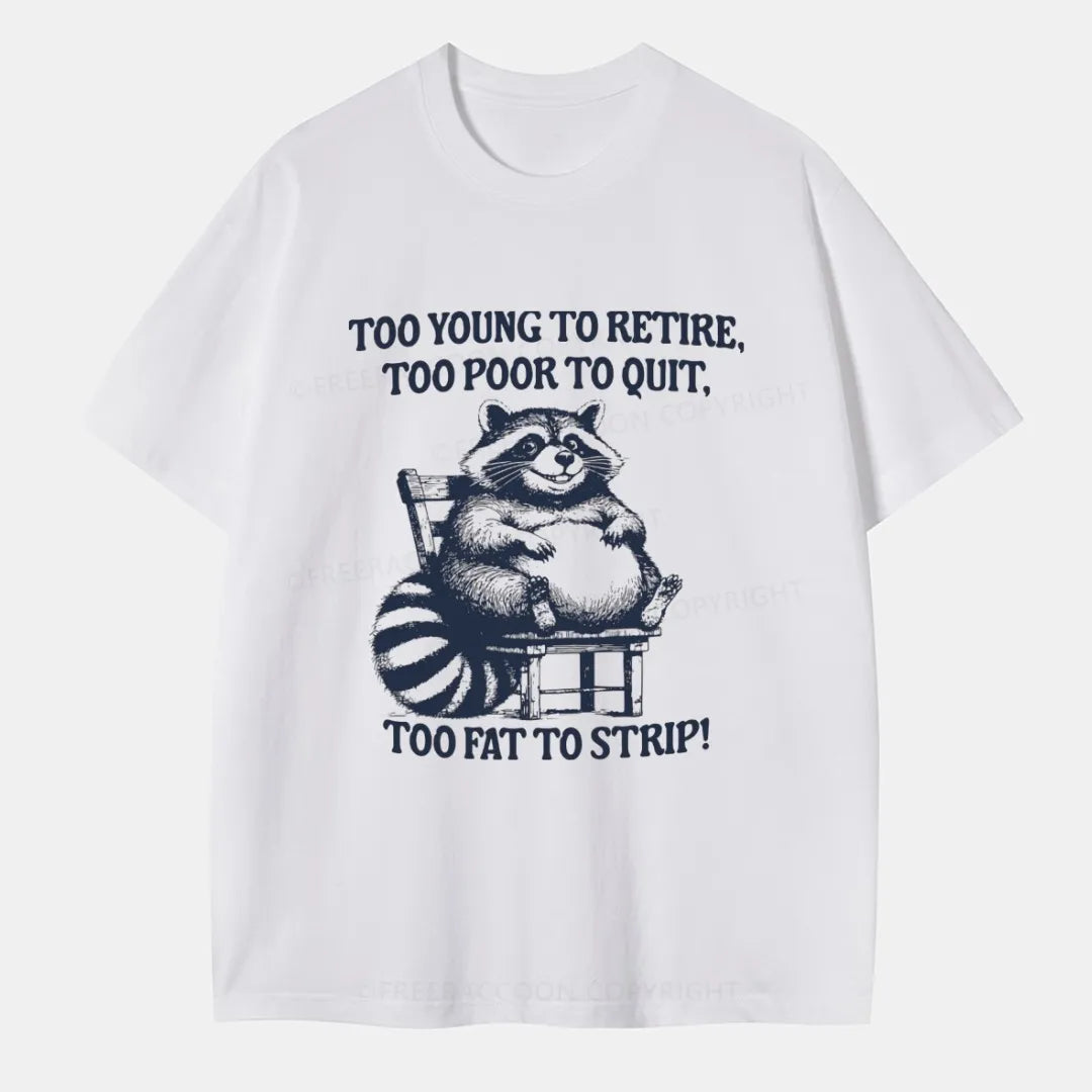 Vintage Too Young To Retire Too Poor To Quit Too Fat To Strip Classic T-Shirt