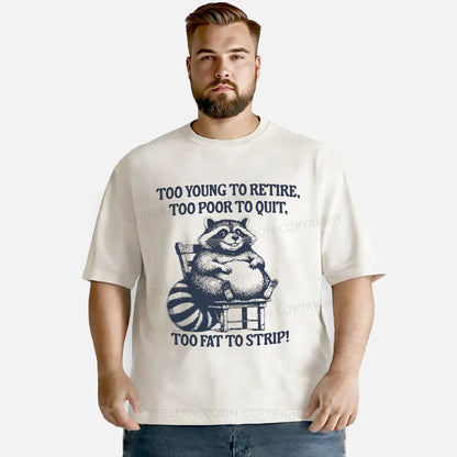 Vintage Too Young To Retire Too Poor To Quit Too Fat To Strip Washed T-Shirt