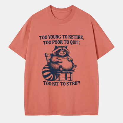 Vintage Too Young To Retire Too Poor To Quit Too Fat To Strip Classic T-Shirt