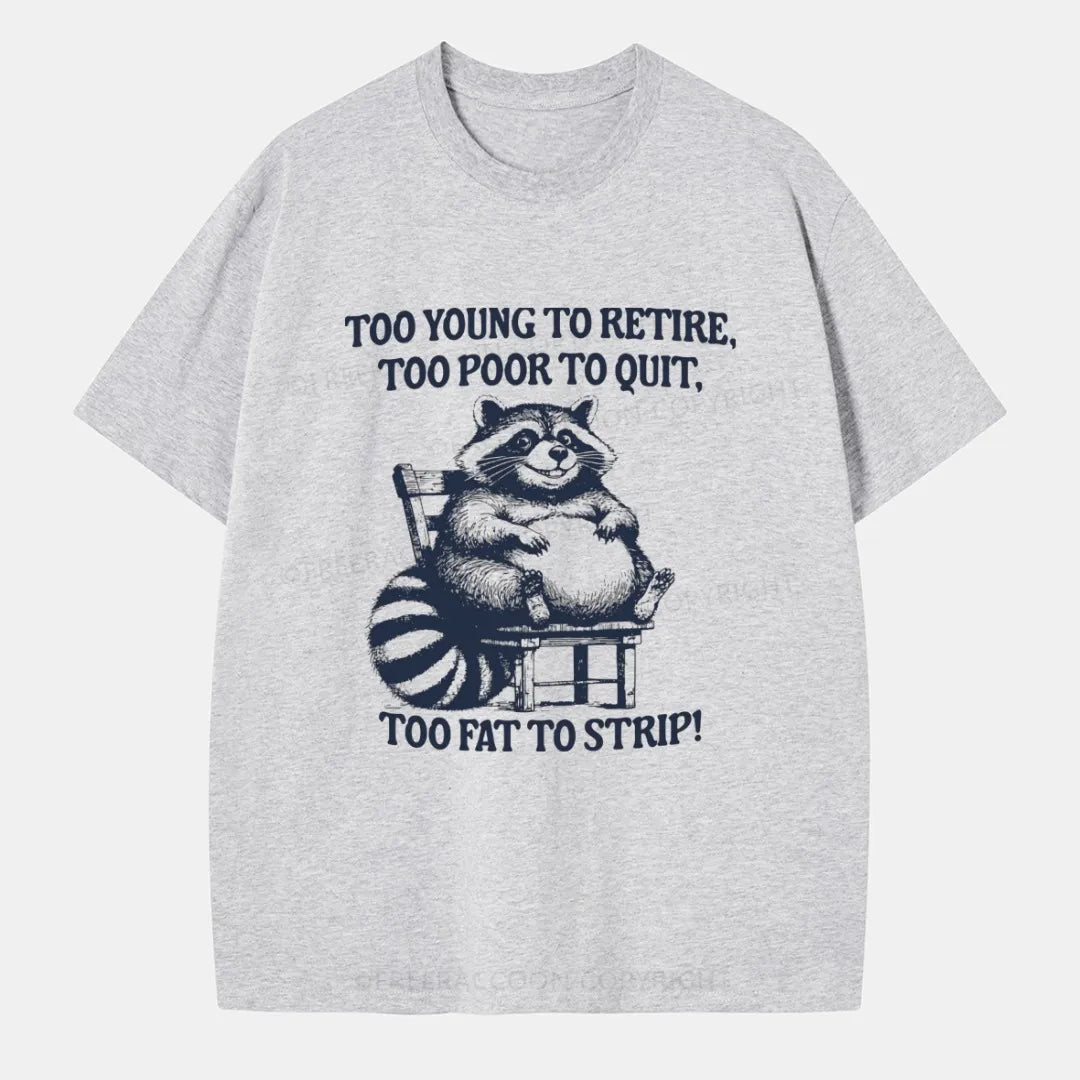 Vintage Too Young To Retire Too Poor To Quit Too Fat To Strip Classic T-Shirt