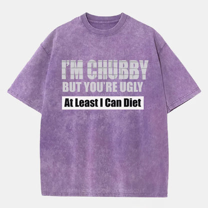 Vintage I’M Chubby But You’Re Ugly Washed T-Shirt