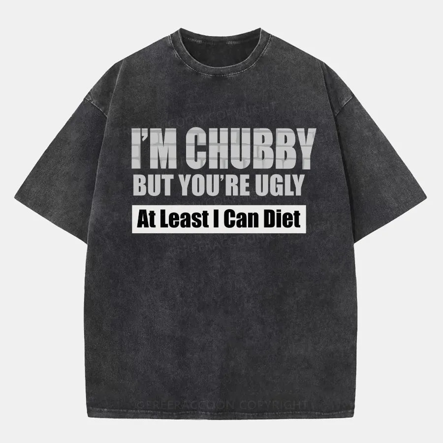 Vintage I’M Chubby But You’Re Ugly Washed T-Shirt