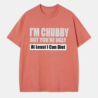 Vintage I’M Chubby But You’Re Ugly Classic T-Shirt