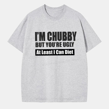 Vintage I’M Chubby But You’Re Ugly Classic T-Shirt