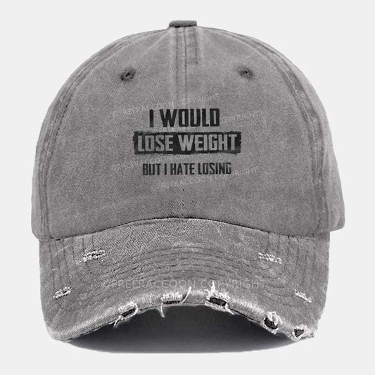 Vintage I Would Lose Weight But I Hate Losing Ripped Washed Cap