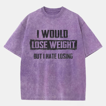 Vintage I Would Lose Weight But I Hate Losing Washed T-Shirt