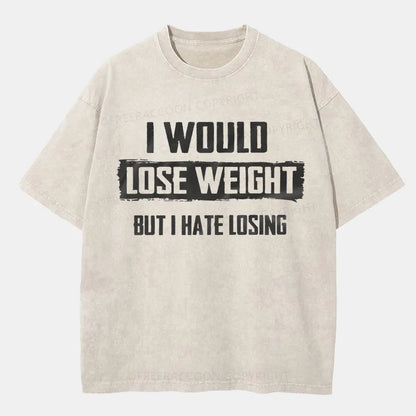 Vintage I Would Lose Weight But I Hate Losing Washed T-Shirt