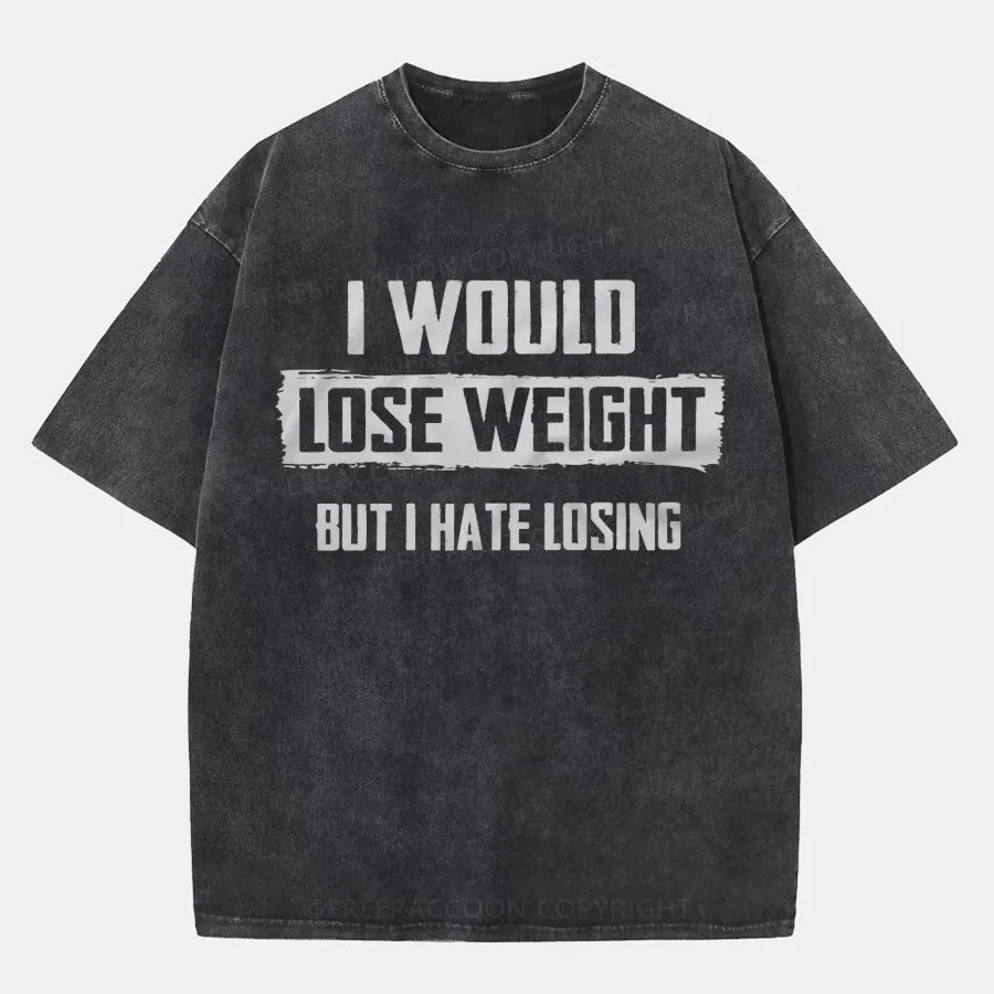 Vintage I Would Lose Weight But I Hate Losing Washed T-Shirt