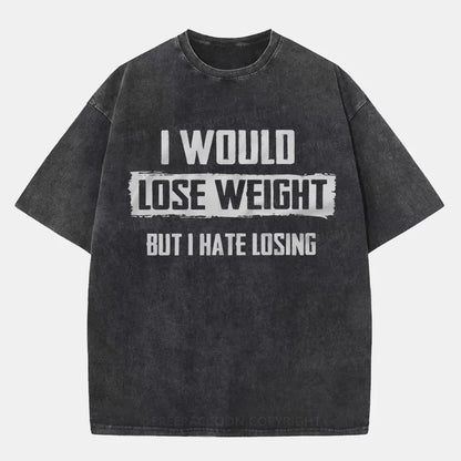 Vintage I Would Lose Weight But I Hate Losing Washed T-Shirt