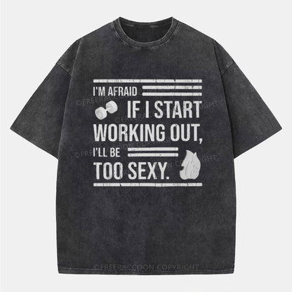 Vintage I'M Afraid If I Work Out I'Ll Be Too Sexy Washed T-Shirt