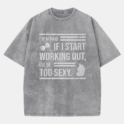 Vintage I'M Afraid If I Work Out I'Ll Be Too Sexy Washed T-Shirt