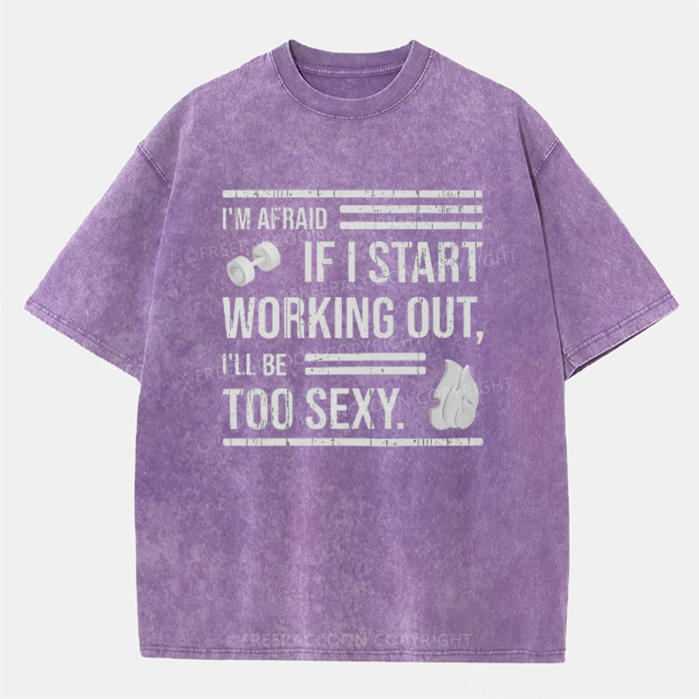 Vintage I'M Afraid If I Work Out I'Ll Be Too Sexy Washed T-Shirt