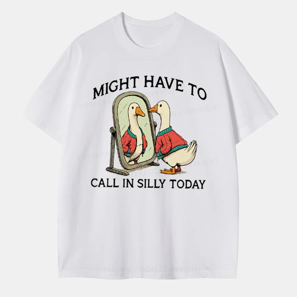 Vintage Might Have To Call In Silly Today Classic T-Shirt