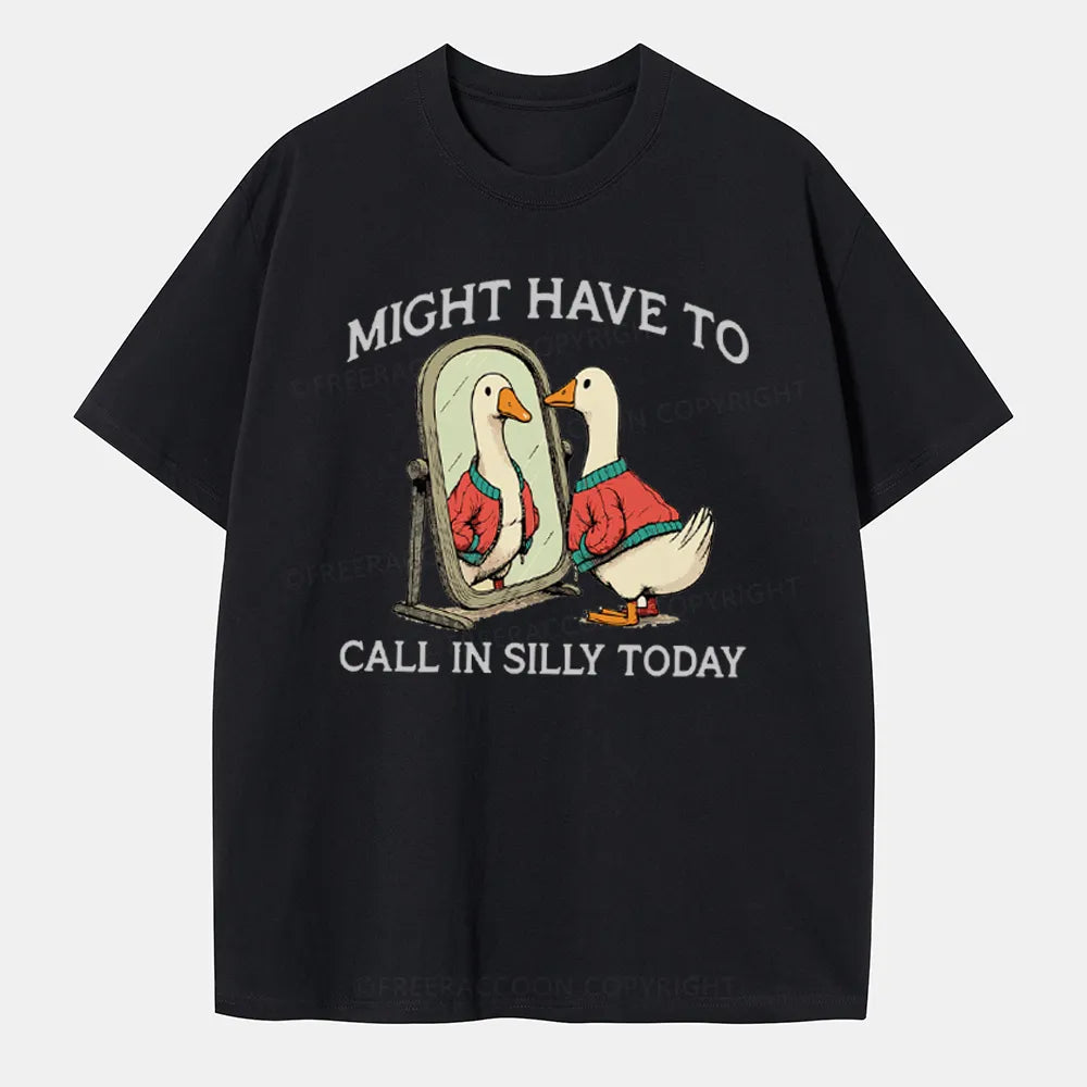 Vintage Might Have To Call In Silly Today Classic T-Shirt