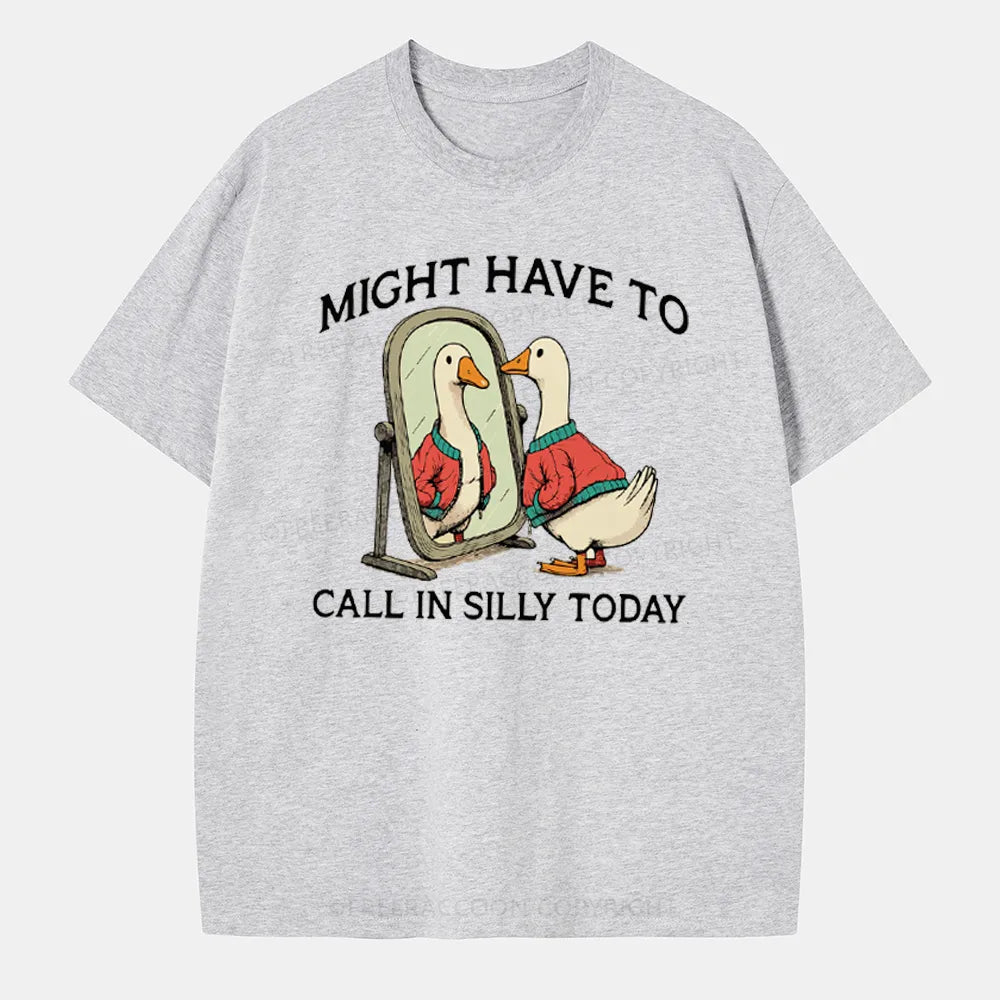 Vintage Might Have To Call In Silly Today Classic T-Shirt