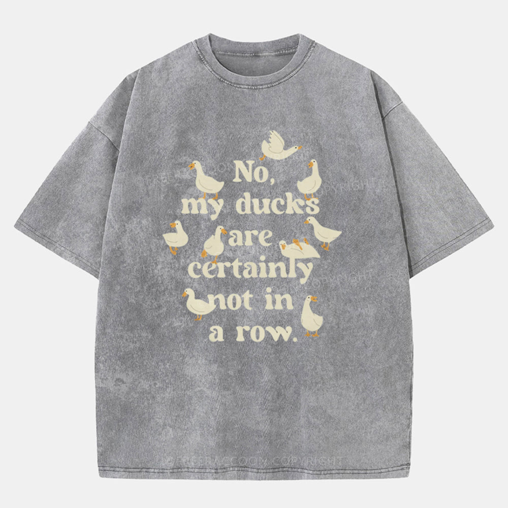 Vintage No, My Ducks Are Certainly Not In A Row Washed T-Shirt