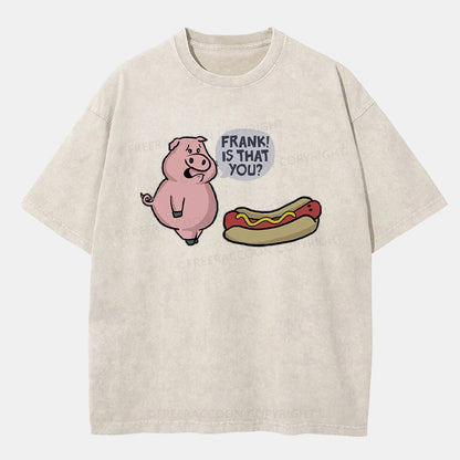 Vintage Frank Is That You Washed T-ShirtT-Shirt,Washed TS,2502M,Siena,250225,Humor,Fat,Animal,Pig,Food,Hotdog