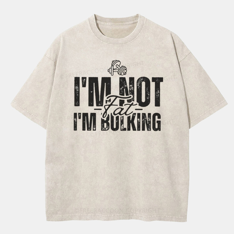 Vintage I'M Not Fat, I'M Bulking Washed T-ShirtT-Shirt,Washed TS,2502M,Siena,250225,Humor,Fat,zichao,Confidence,Word,Fitness