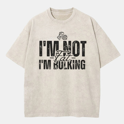 Vintage I'M Not Fat, I'M Bulking Washed T-ShirtT-Shirt,Washed TS,2502M,Siena,250225,Humor,Fat,zichao,Confidence,Word,Fitness