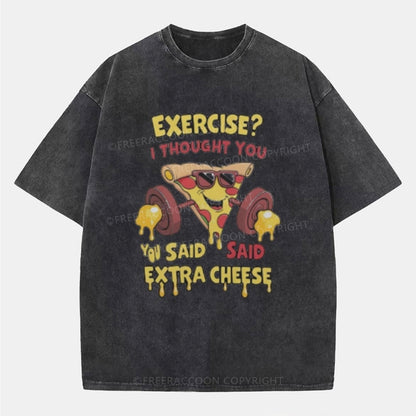 Vintage Exercise? I Thought You Said Extra Cheese Washed T-Shirt