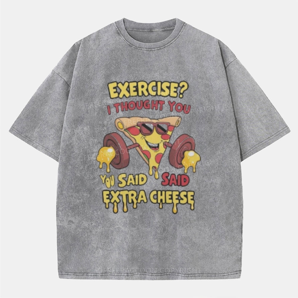 Vintage Exercise? I Thought You Said Extra Cheese Washed T-Shirt