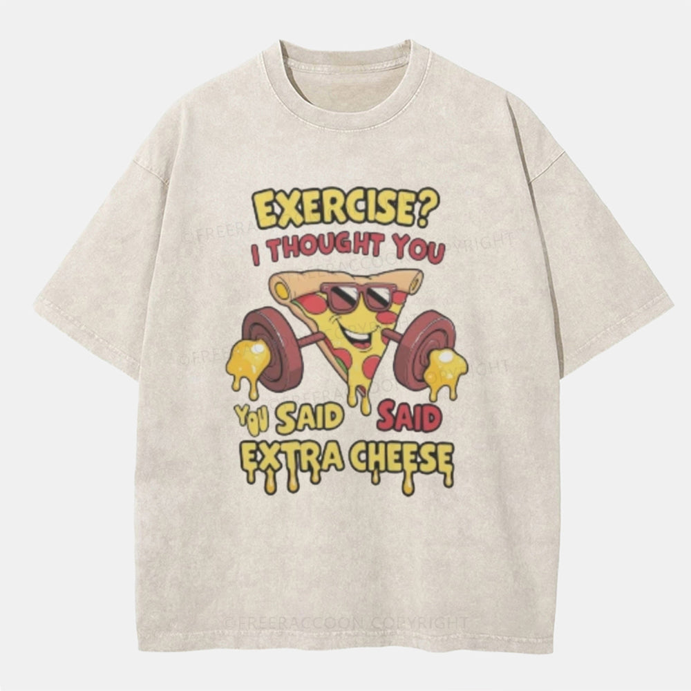 Vintage Exercise? I Thought You Said Extra Cheese Washed T-ShirtT-Shirt,Washed TS,2502M,Siena,250225,Animal,Humor,Fat,Fitness,Food,Pizza