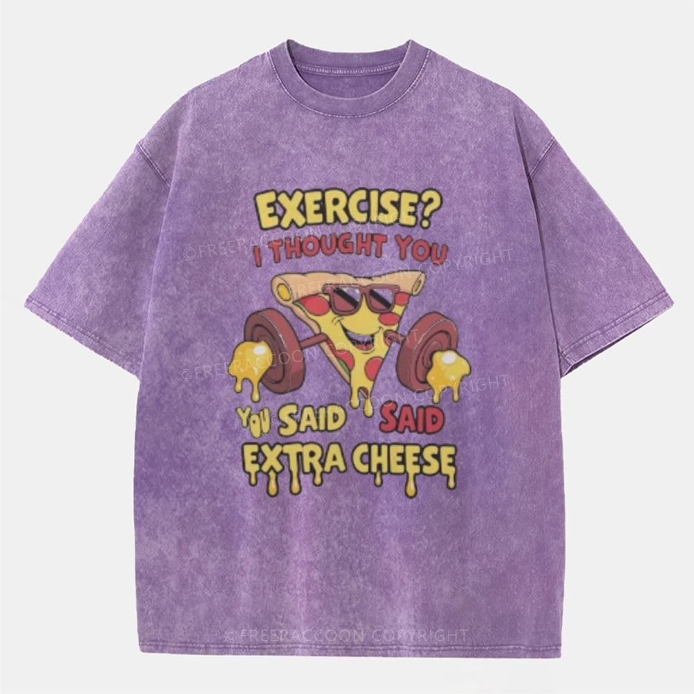 Vintage Exercise? I Thought You Said Extra Cheese Washed T-Shirt