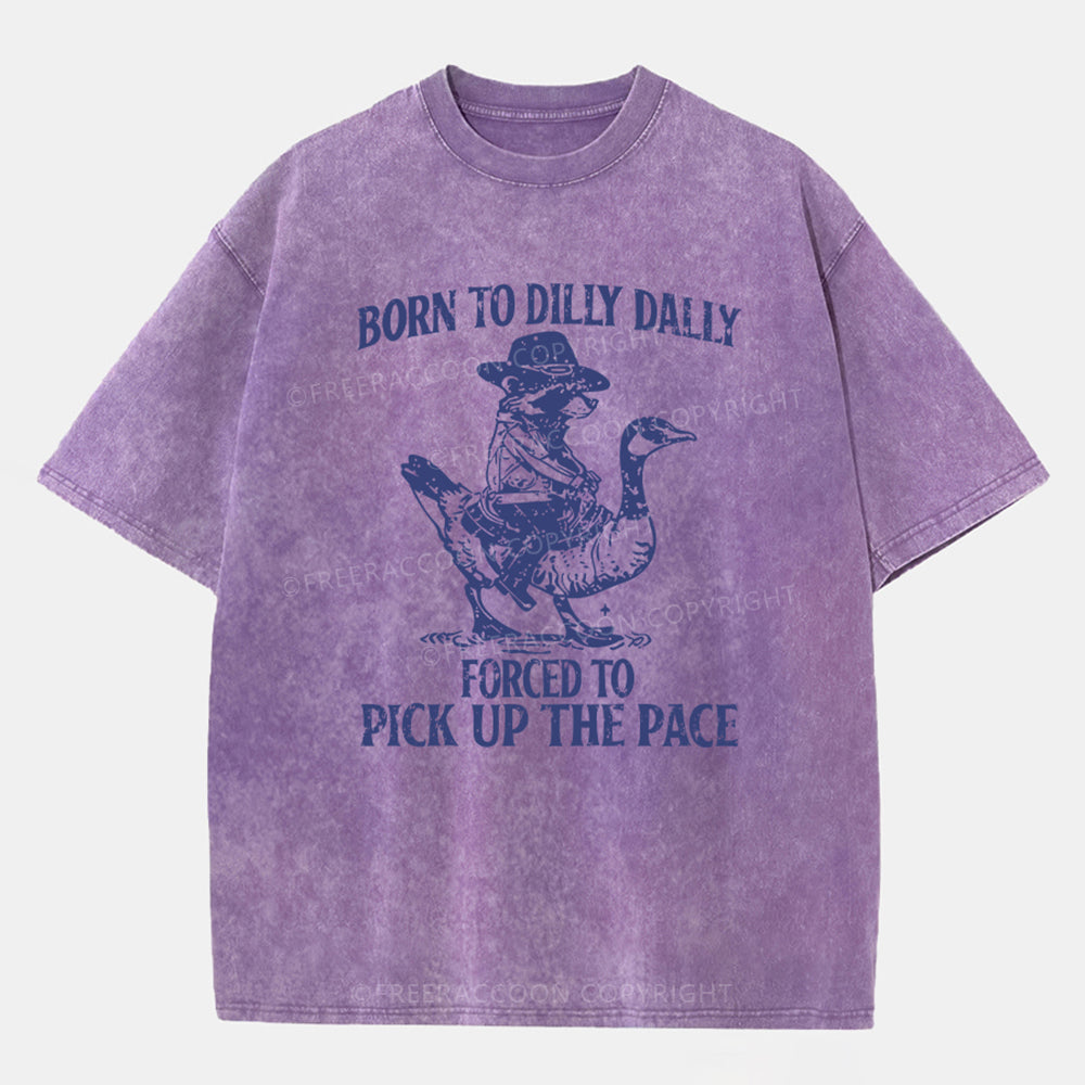 Vintage Born To Dilly Dally Forced To Pick Up The Pace Washed T-Shirt