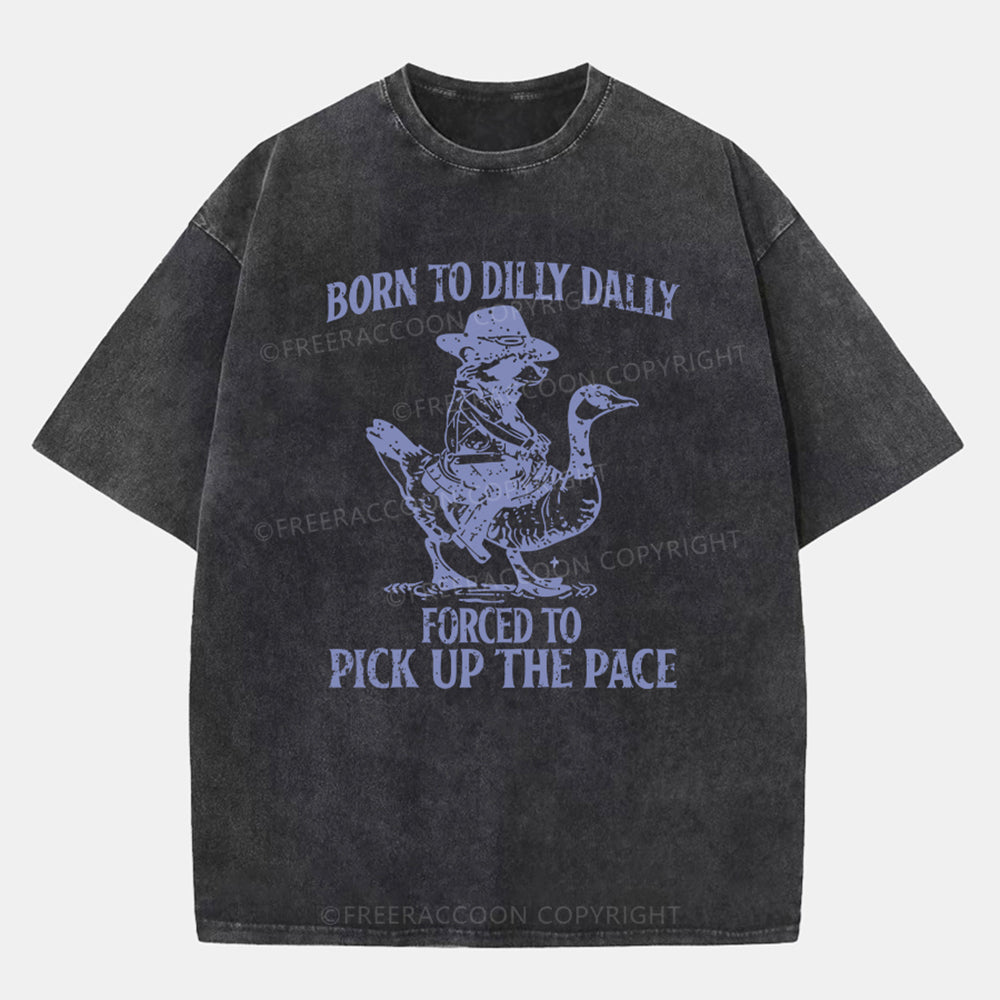 Vintage Born To Dilly Dally Forced To Pick Up The Pace Washed T-Shirt