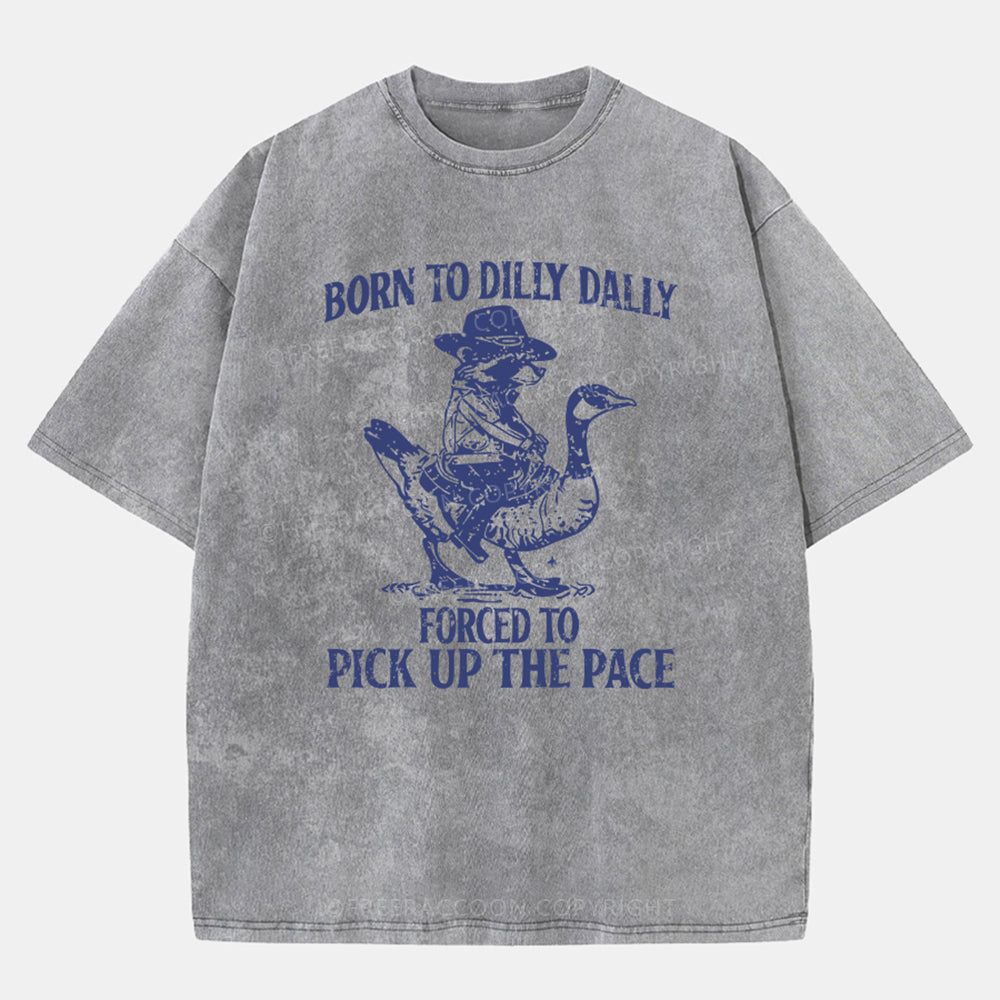 Vintage Born To Dilly Dally Forced To Pick Up The Pace Washed T-Shirt