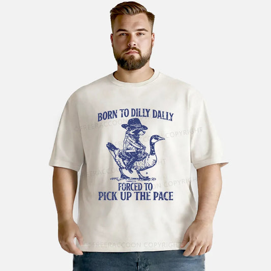 Vintage Born To Dilly Dally Forced To Pick Up The Pace Washed T-Shirt