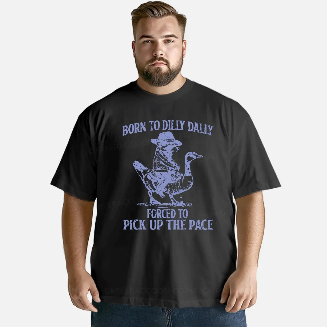 Vintage Born To Dilly Dally Forced To Pick Up The Pace Classic T-Shirt