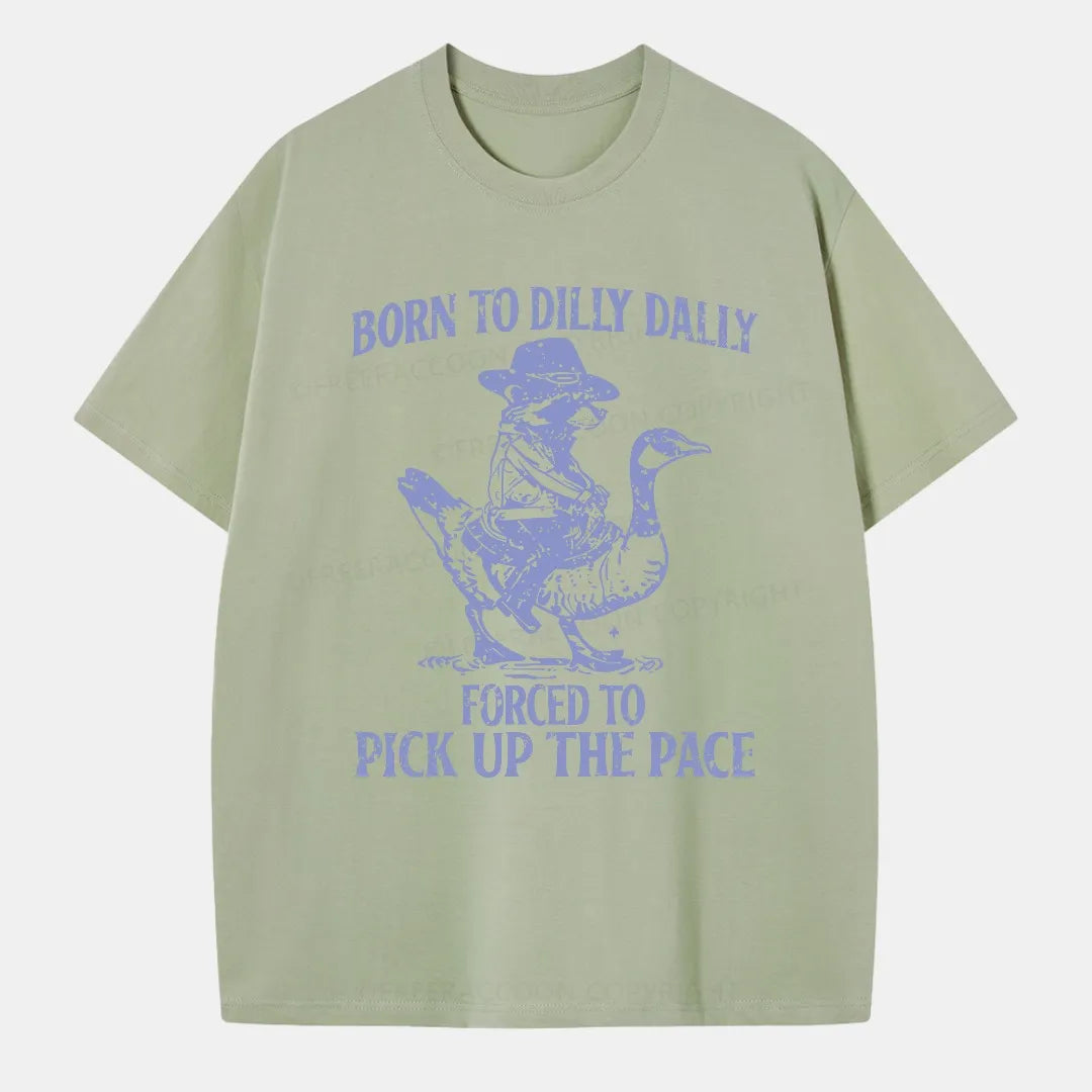 Vintage Born To Dilly Dally Forced To Pick Up The Pace Classic T-Shirt