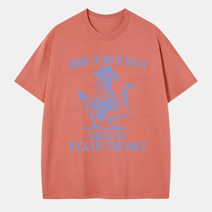 Vintage Born To Dilly Dally Forced To Pick Up The Pace Classic T-Shirt