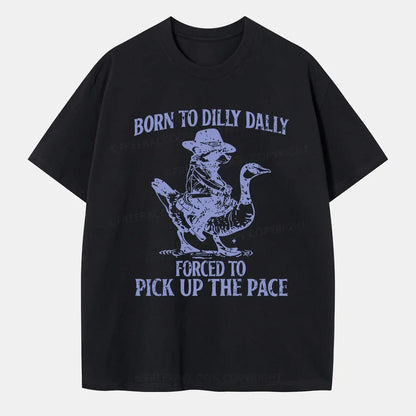 Vintage Born To Dilly Dally Forced To Pick Up The Pace Classic T-Shirt