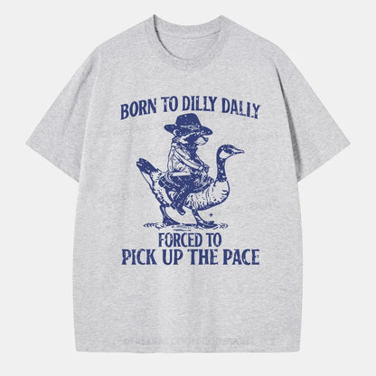 Vintage Born To Dilly Dally Forced To Pick Up The Pace Classic T-Shirt