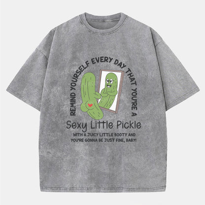 Vintage Remind Yourself Every Day That You’Re A Sexy Little Pickle Washed T-Shirt