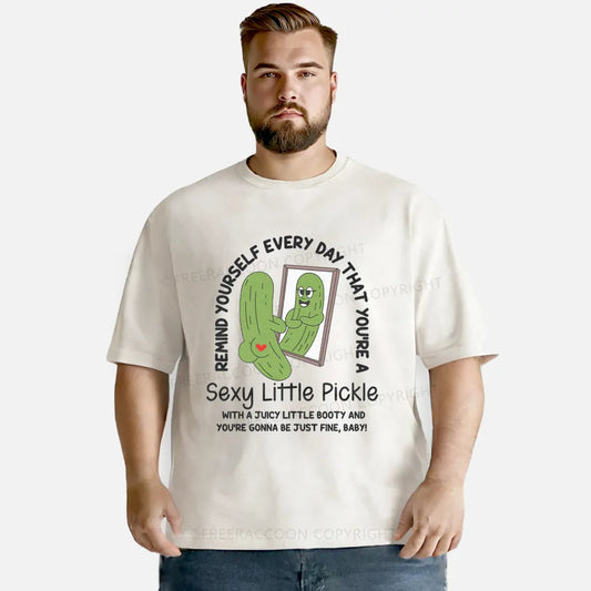 Vintage Remind Yourself Every Day That You’Re A Sexy Little Pickle Washed T-Shirt