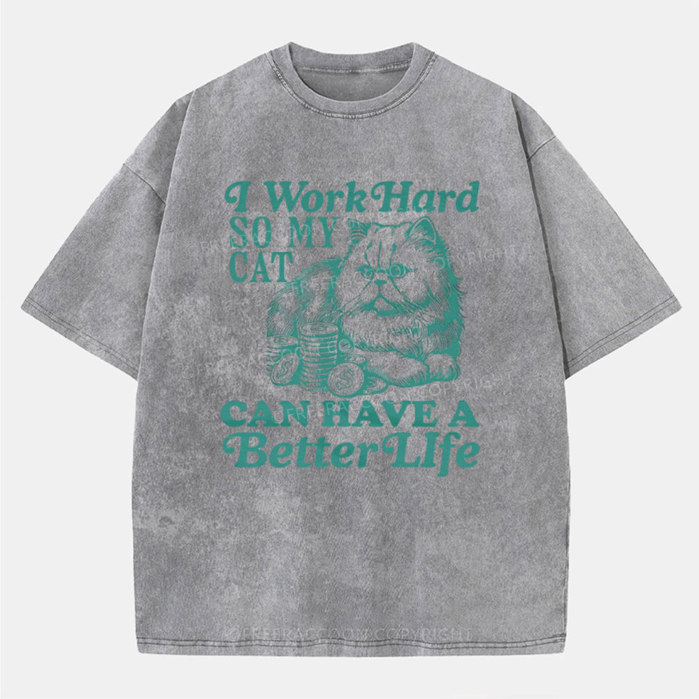 Vintage I Work Hard So My Cat Can Have A Better Life Washed T-Shirt