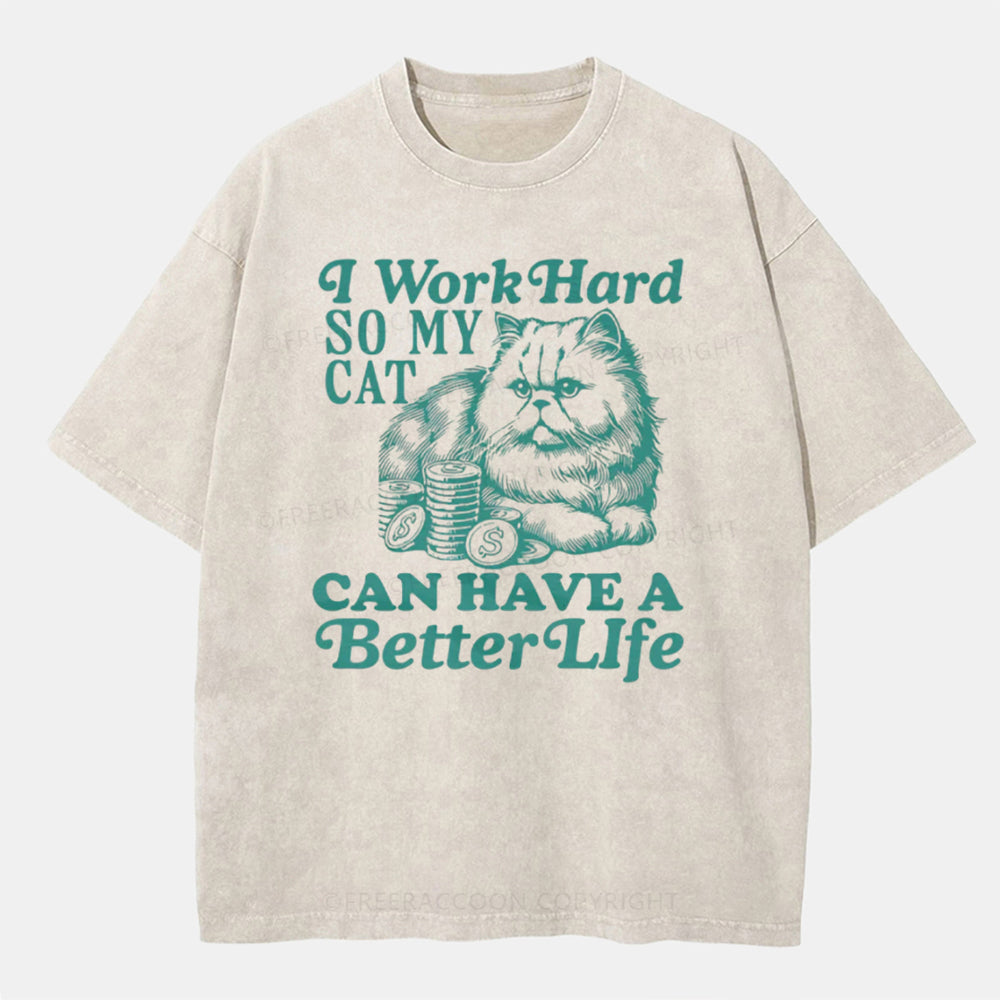 Vintage I Work Hard So My Cat Can Have A Better Life Washed T-ShirtT-Shirt,Washed TS,2502M,Siena,250225,Humor,Animal,Cat,Encourage