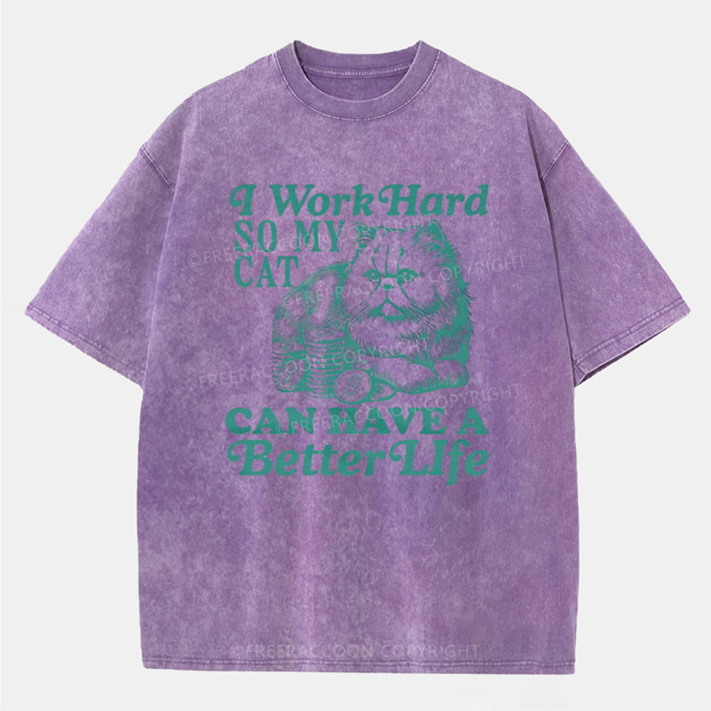 Vintage I Work Hard So My Cat Can Have A Better Life Washed T-Shirt