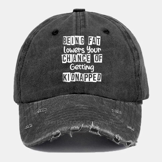 Vintage Being Fat Lowers Your Chance Of Getting Kidnapped Ripped Washed Cap