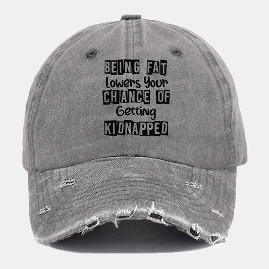 Vintage Being Fat Lowers Your Chance Of Getting Kidnapped Ripped Washed Cap