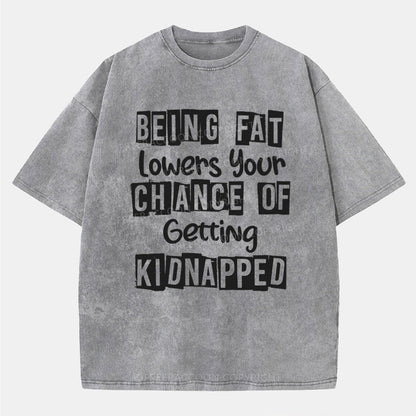 Vintage Being Fat Lowers Your Chance Of Getting Kidnapped Washed T-Shirt