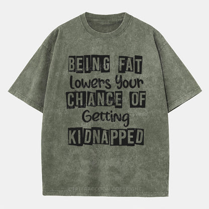 Vintage Being Fat Lowers Your Chance Of Getting Kidnapped Washed T-Shirt