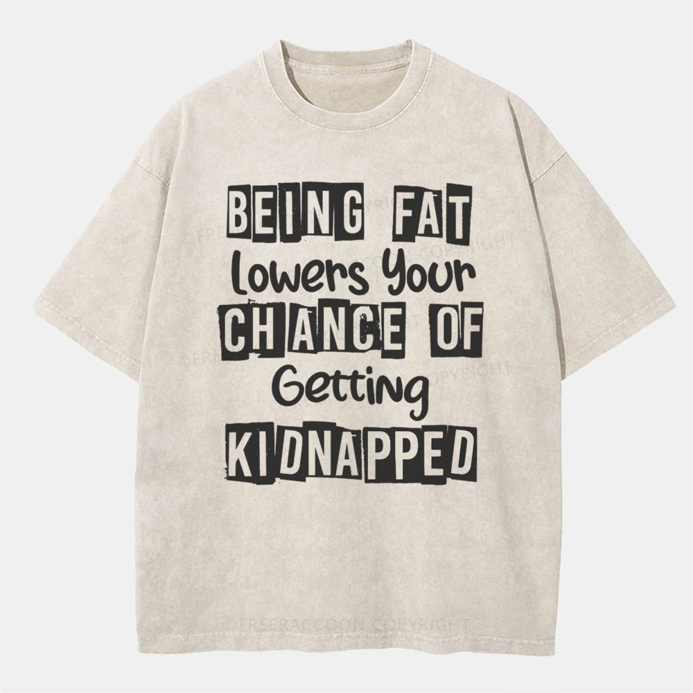 Vintage Being Fat Lowers Your Chance Of Getting Kidnapped Washed T-ShirtT-Shirt,Washed TS,2502M,Siena,250225,Fat,Humor,zichao,Word