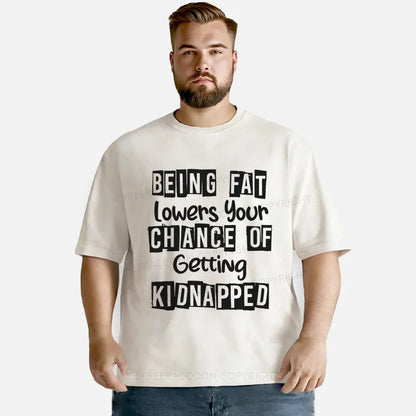 Vintage Being Fat Lowers Your Chance Of Getting Kidnapped Washed T-Shirt