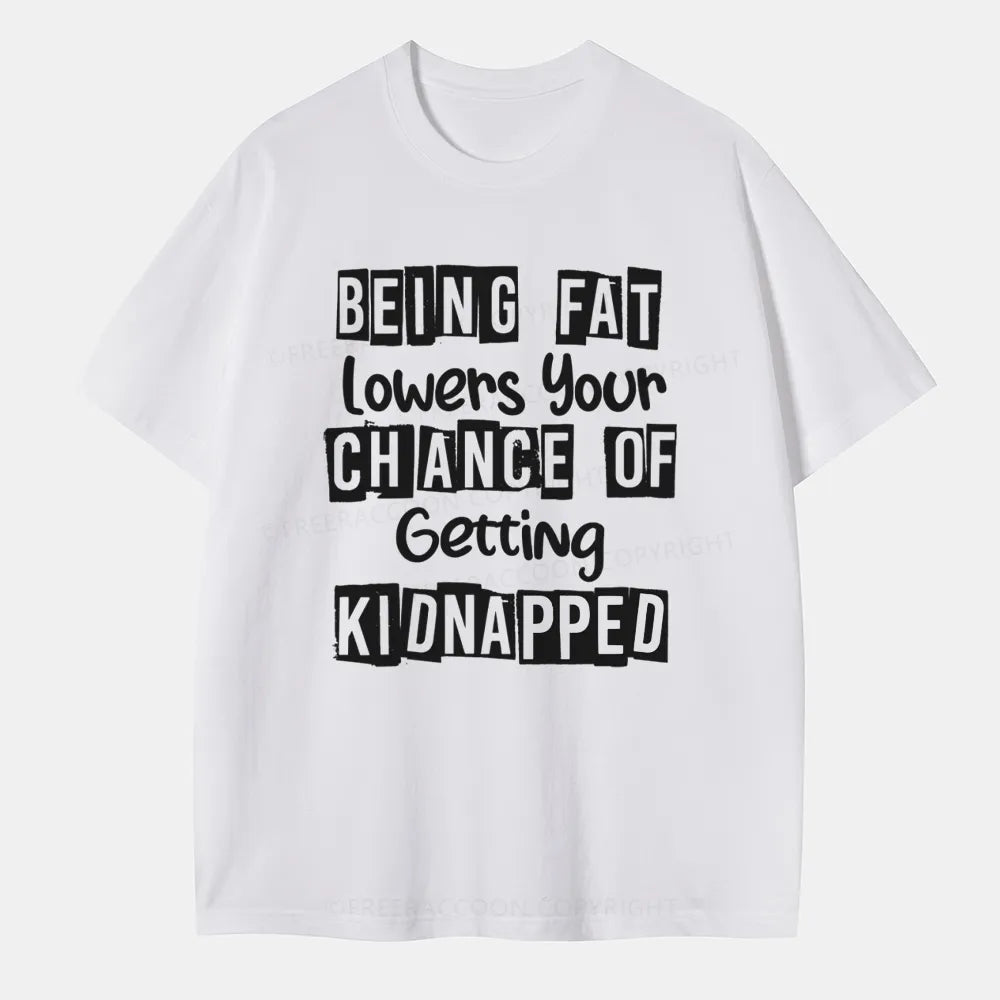 Vintage Being Fat Lowers Your Chance Of Getting Kidnapped Classic T-Shirt